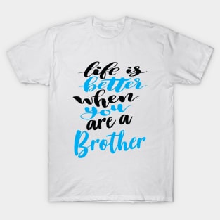 Life Is Better When You Are A Brother T-Shirt